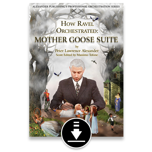  How Ravel Orchestrated: Mother Goose Suite - PDF eBook. Alexander Publishing / Alexander Creative Media