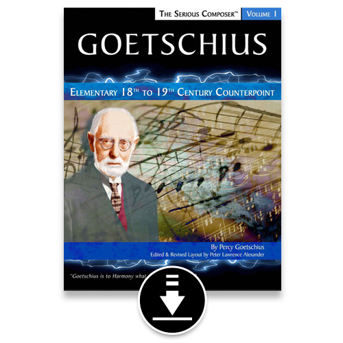 Goetschius - Serious Composer Vol 1: Elementary 18th-19th Century Counterpoint - PDF eBook. Alexander Publishing / Alexander Creative Media